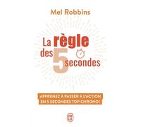 La règle des 5 secondes Apprenez à passer à l'action en 5 secondes top chrono ! - Mel Robbins - J'ai Lu - Poche - Guide