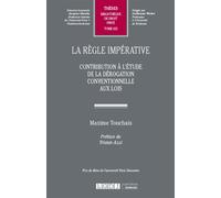 La règle impérative Contribution à l'étude de la dérogation conventionnelle aux lois - Maxime Touchais - Lgdj - broché - Etude