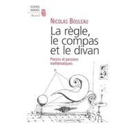 La Regle, Le Compas Et Le Divan - Plaisirs Et Passions Mathematiques