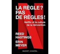 La règle ? Pas de règles !: Netflix et la culture de la réinvention
