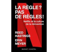 La règle ? Pas de règles !: Netflix et la culture de la réinvention