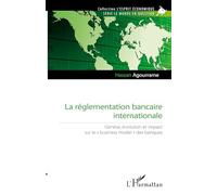 La réglementation bancaire internationale: Genèse, évolution et impact sur le business model" des banques"