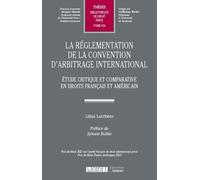 La Règlementation De La Convention D'arbitrage International - Etude Critique Et Comparative En Droits Français Et Américain