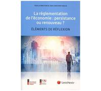 La Règlementation De L'économie : Persistance Ou Renouveau - Elements De Réflexion