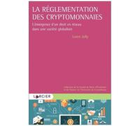 La Réglementation Des Cryptomonnaies - L'émergence D'un Droit En Réseau Dans Une Société Globalisée