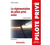 La réglementation du pilote privé avion (conforme AESA) 12e édition - 2e version - Patrick Vacher - Cepadues - broché - Guide