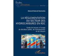 La Réglementation Du Secteur Des Hydrocarbures En Rdc - Guide De Lecture À L'usage Du Décideur Public, De L'entrepreneur Et Du Citoyen