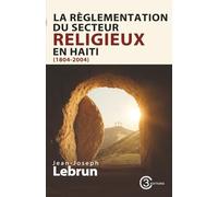 LA RÈGLEMENTATION DU SECTEUR RELIGIEUX EN HAÏTI (1804-2004)