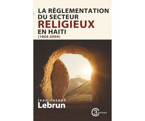 LA RÈGLEMENTATION DU SECTEUR RELIGIEUX EN HAÏTI (1804-2004)