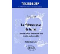 La réglementation du travail: Contrat de travail, rémunération, santé, sécurité, relations sociales