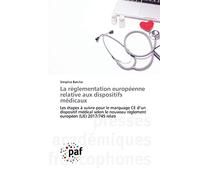 La règlementation européenne relative aux dispositifs médicaux: Les étapes à suivre pour le marquage CE d’un dispositif médical selon le nouveau règlement européen (UE) 2017/745 relati