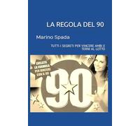 LA REGOLA DEL 90: TUTTI I SEGRETI PER VINCERE AMBI E TERNI AL LOTTO