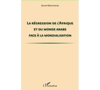 La régression de l'Afrique et du monde arabe face à la mondialisation - Salah Mouhoubi - L'harmattan - broché - Essai