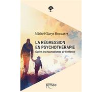 La régression en psychothérapie Guérir les traumatismes de l'enfance - Michel Claeys Bouuaert - Persee - broché - Guide