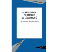 La régulation du marché de l'électricité – Concurrence et accès aux réseaux – L'Harmattan