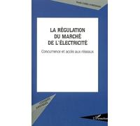 La régulation du marché de l'électricité Concurrence et accès aux réseaux - Nadia Chebel-Horstmann - L'harmattan - broché - Etude