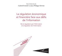 La régulation économique et financière face aux défis de l'information De la régulation par l'information à la régulation de l'information - Gabriel Eckert - L'harmattan - broché - Etude