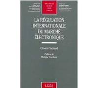 La régulation internationale du marché électronique Olivier Cachard (Auteur)