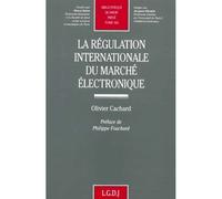 La régulation internationale du marché électronique - Olivier Cachard - Lgdj - broché - Etude