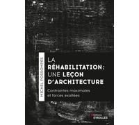 La réhabilitation, une leçon d'architecture Contraintes maximales et forces exhaltées - Michel Possompes - Eyrolles - broché - Monographie