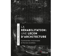 La réhabilitation, une leçon d'architecture Contraintes maximales et forces exhaltées - Michel Possompes - Eyrolles - broché - Monographie