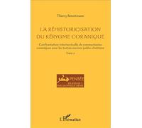 La réhistoricisation du kérygme coranique Confrontation intertextuelle de commentaires coraniques avec les textes sources judéo-chrétiens - Tome 2 - Thierry Benotmane - L'harmattan - broché - Essai