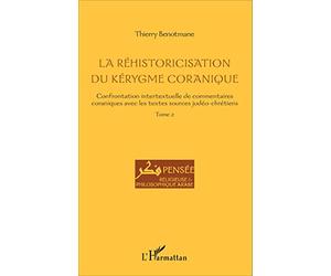 La réhistoricisation du kérygme coranique: Confrontation intertextuelle de commentaires coraniques avec les textes sources judéo-chrétiens Tome 2