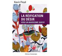 La Réification du désir Vers un marxisme queer - Kevin Floyd - Amsterdam Eds - broché - Essai
