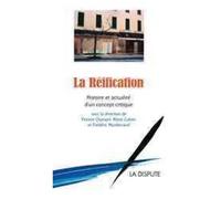 La Réification - Histoire Et Actualité D'un Concept Critique