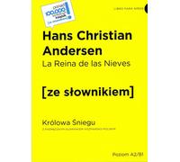 La Reina de las Nieves / La Reine des Neiges avec un dictionnaire pratique espagnol-polonais Niveau A2/B1 - Hans Christian Andersen (Fremdsprachige Literatur auf Spanisch-Polnisch)