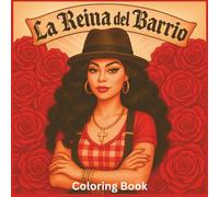 La Reina del Barrio: A Chicana Street Culture Coloring Book: Over 60 pages of Chicana Style Coloring Pages: Beautiful Chola-Inspired Artwork with Roses, Lowriders, and Barrio Vibes