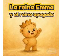 La reina Emma y el reino apagado: Cuento ilustrado sobre creatividad, juego simbólico y diversión sin pantallas para niños de 3 a 6 años