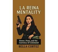 La Reina Mentality: Power, Poise, and the Currency of Command