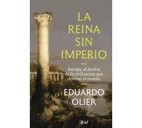 La reina sin imperio: Europa, el declive de la civilización que dominó el mundo