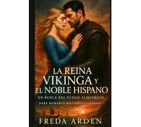 LA REINA VIKINGA Y EL NOBLE HISPANO. EN BUSCA DEL FUEGO ALQUÍMICO. Dark Romance Histórico Vikingo en Español: Un amor prohibido en un mar que ardía. Novela Romántica Histórica de Enemigos a Amantes