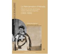 La Réincarnation d'Helvetia Histoire et mémoire des émigrés suisses à Baradero/Argentine (1856-1956) - Christophe Mauron - Academic Press Fribourg - broché - Essai