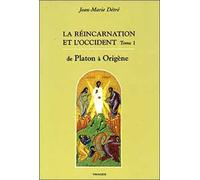 La Réincarnation Et L'occident - Tome 1, De Platon À Origène