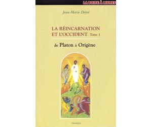 La réincarnation et l'Occident : Tome 1, De Platon à Origène