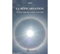 La Réincarnation - L'évolution Physique, Astrale Et Spirituelle