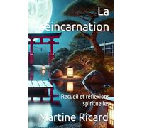La réincarnation: Recueil et réflexions spirituelles