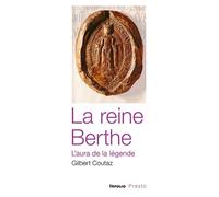 La reine Berthe, l'aura de la légende - Gilbert Coutaz - In Folio - broché - Essai
