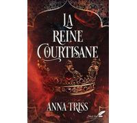 La reine courtisane - Anna Triss - BLACK INK EDITIONS - relié - Roman