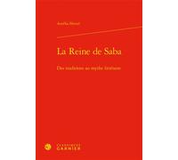 La Reine de Saba Des traditions au mythe littéraire - Aurélia Hetzel - Classiques Garnier - relié - Essai