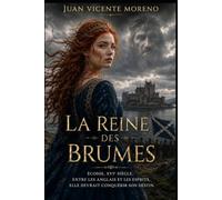 LA REINE DES BRUMES: Écosse, entre les anglais et les esprits, elle devrait conquérir son destin.