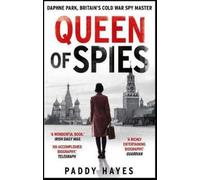La reine des espions : Daphne Park, maître espion britannique de la guerre froide