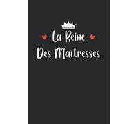 La reine des maîtresses: Carnet de notes maîtresse humour - 110 pages lignées - cadeau maîtresses drôle