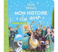 LA REINE DES NEIGES - Mon Histoire du Soir - La Parade de l'été - Disney . - Collectif - Hachette Disney - broché - Album jeunesse dès 3 ans