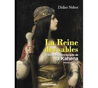 La reine des sables: l'extraordinaire épopée de la Kahéna