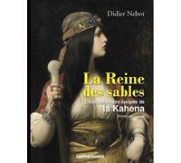 La Reine Des Sables - L'extraordinaire Épopée De La Kahéna