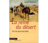 La reine du désert: Vie de Gertrude Bell